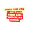 Faith & Trust Sticker — "Faith Gets You in the Boat, Trust Gets You in the Water" Kiss-Cut Vinyl Decal