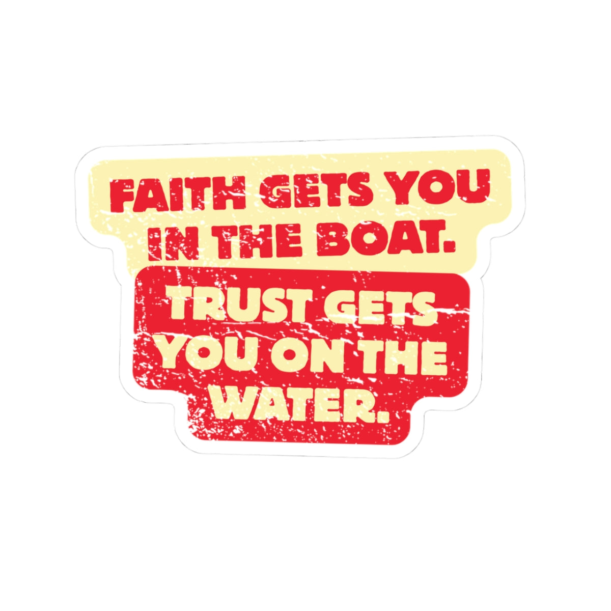 Faith & Trust Sticker — "Faith Gets You in the Boat, Trust Gets You in the Water" Kiss-Cut Vinyl Decal